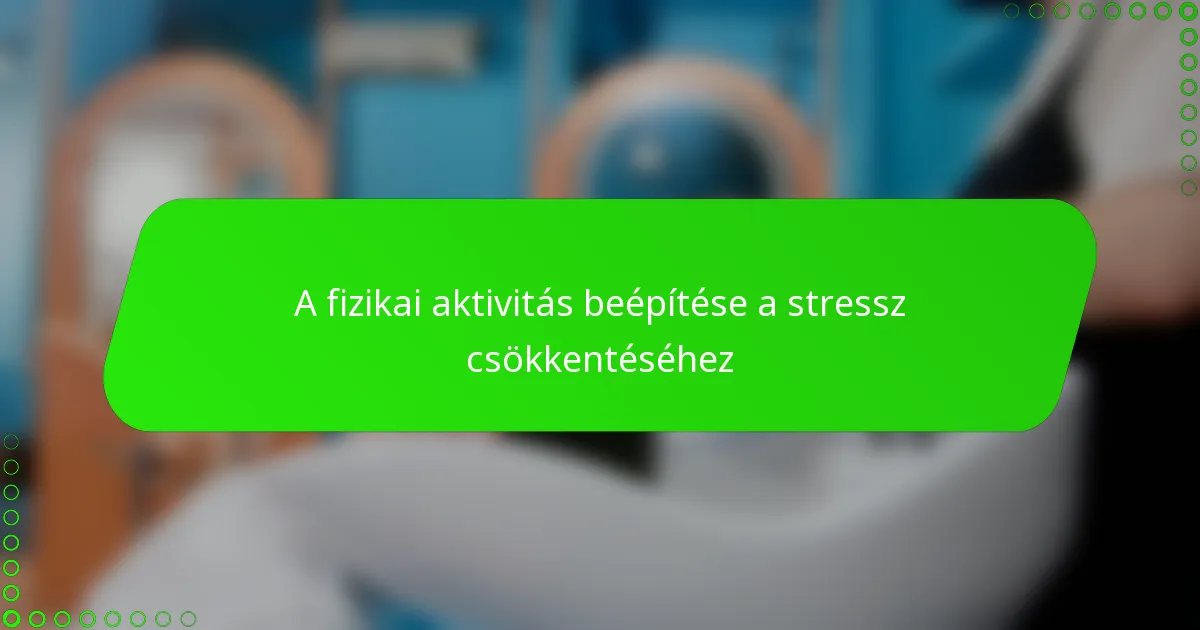 A fizikai aktivitás beépítése a stressz csökkentéséhez