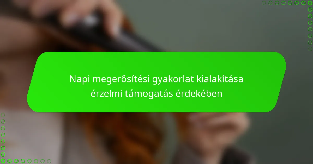 Napi megerősítési gyakorlat kialakítása érzelmi támogatás érdekében