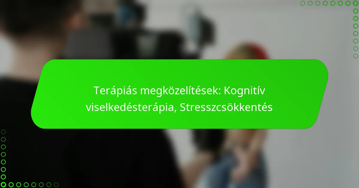 Terápiás megközelítések: Kognitív viselkedésterápia, Stresszcsökkentés