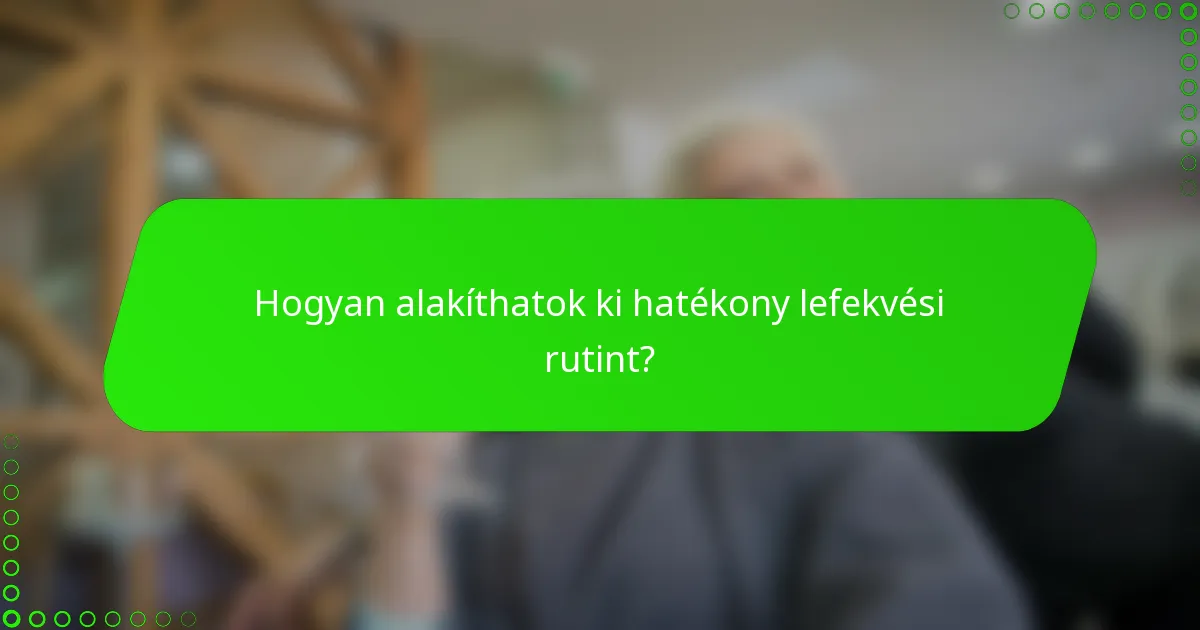 Hogyan alakíthatok ki hatékony lefekvési rutint?