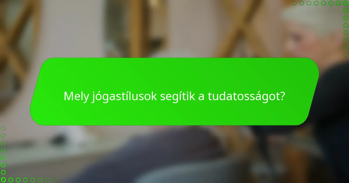 Mely jógastílusok segítik a tudatosságot?