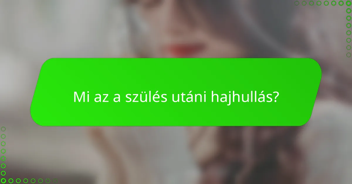 Mi az a szülés utáni hajhullás?