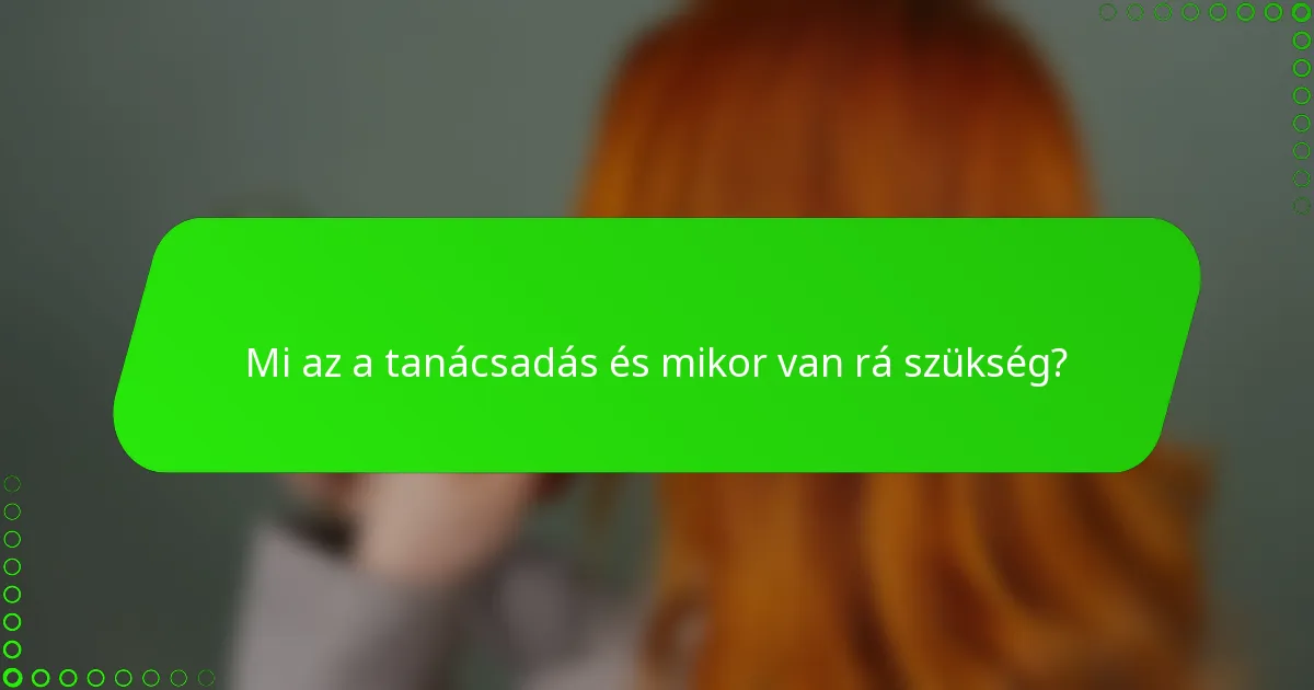 Mi az a tanácsadás és mikor van rá szükség?