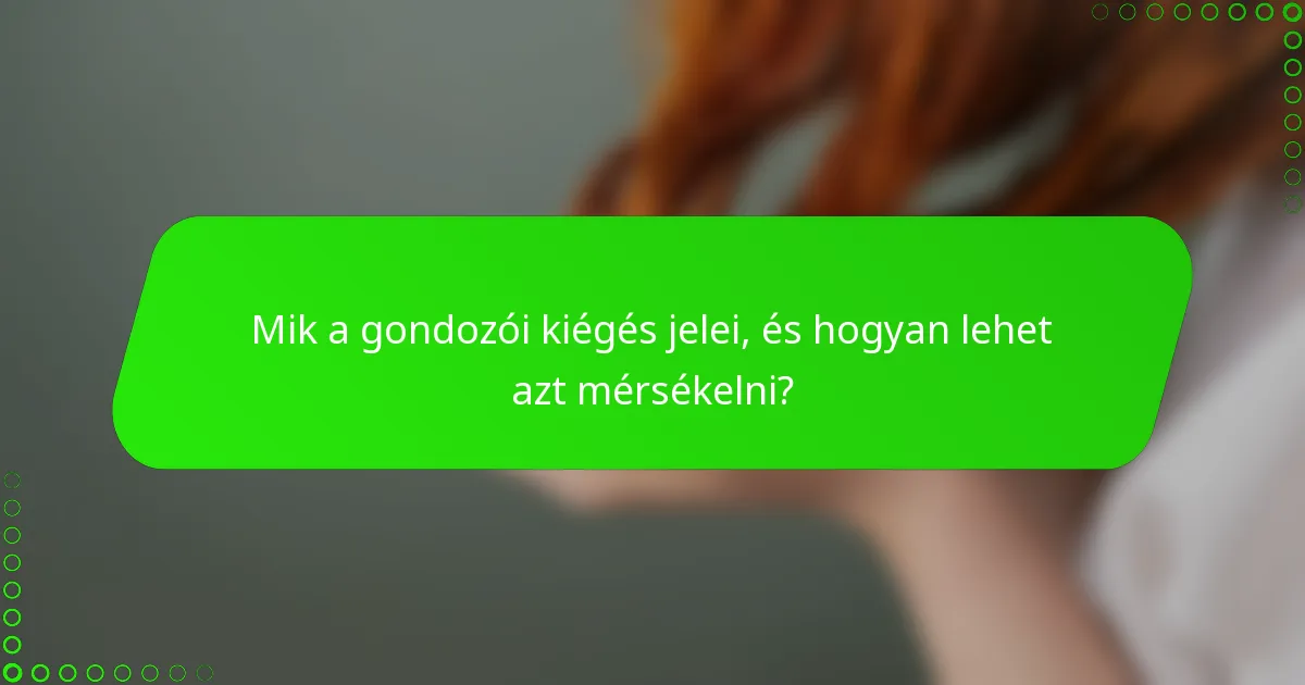 Mik a gondozói kiégés jelei, és hogyan lehet azt mérsékelni?