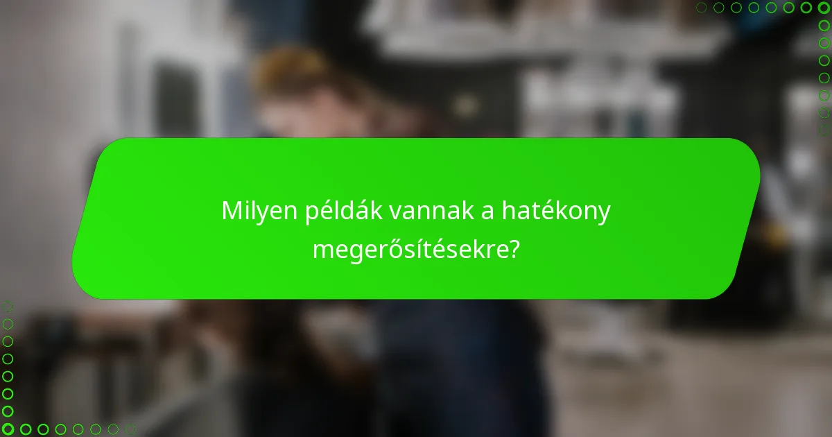 Milyen példák vannak a hatékony megerősítésekre?